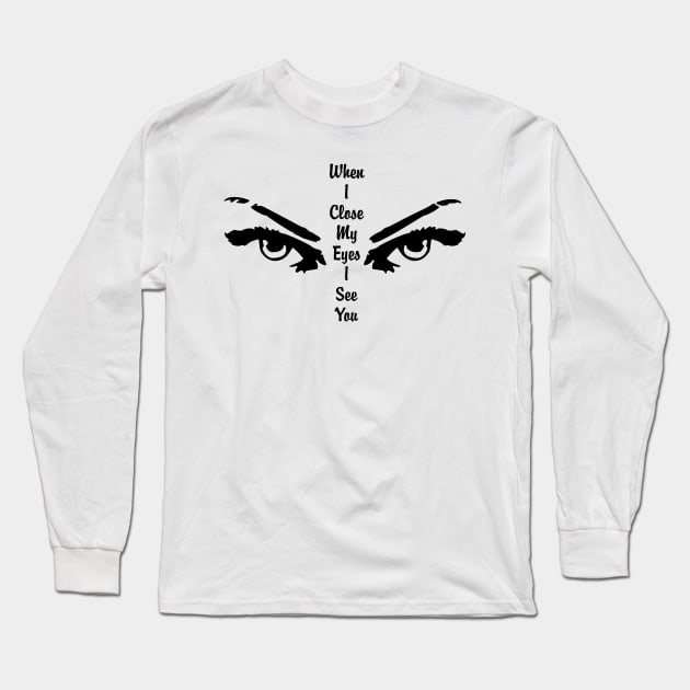 When I close my eyes I see you Long Sleeve T-Shirt by Marioma